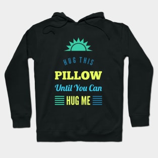 Hug this pillow until you can hug me Hoodie